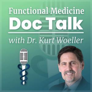 Functional Medicine Doc Talk by Dr. Kurt Woeller