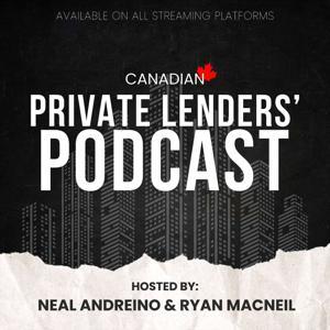 Canadian Private Lenders’ Podcast by Neal Andreino and Ryan MacNeil