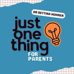 Just One Thing for Parents with Dr Bettina Hohnen by Dr. Bettina Hohnen