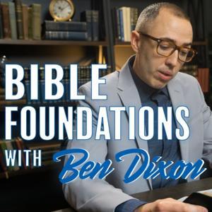 Bible Foundations with Ben Dixon by Ben Dixon
