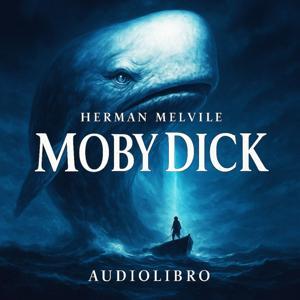 Moby Dick – La caccia alla Balena Bianca | Audiolibro - Herman Melville by Herman Melville – Lettura di Exel (La Locanda della Tormenta)