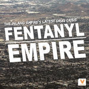 Fentanyl Empire: The Inland Empire's Latest Drug Crisis by RCC Viewpoints - Fentanyl Empire