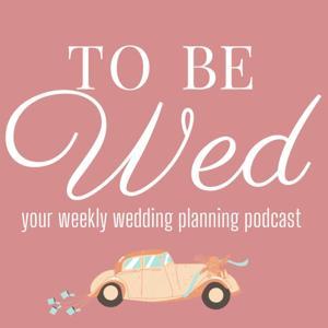 To Be Wed - Wedding Planning Podcast by Emily & Mike Jeffrey
