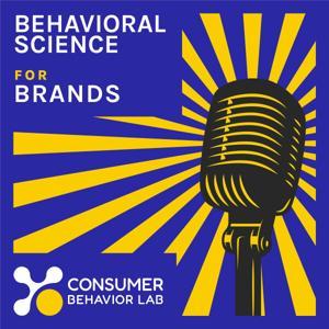 Behavioral Science For Brands: Leveraging behavioral science in brand marketing. by Consumer Behavior Lab