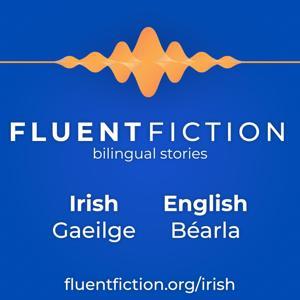 FluentFiction - Irish by FluentFiction.org