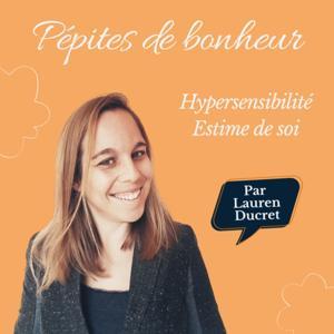 Les podcasts de Pépites de bonheur - hypersensibilité by Lauren Ducret