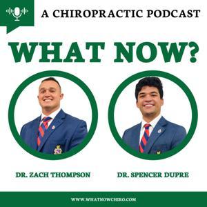 What Now? Chiro Podcast by Dr. Spencer Dupre and Dr. Zach Thompson