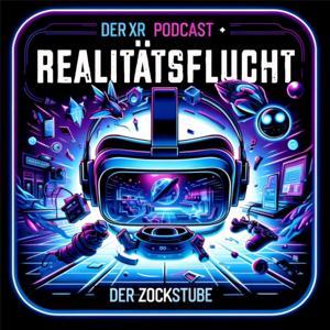Realitätsflucht - Der XR Podcast der ZockStube! by Die ZockStube VR