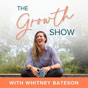 The Growth Show with Whitney Bateson by Whitney Bateson