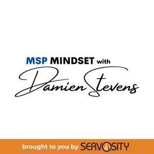 MSP Mindset with Damien Stevens by Damien Stevens