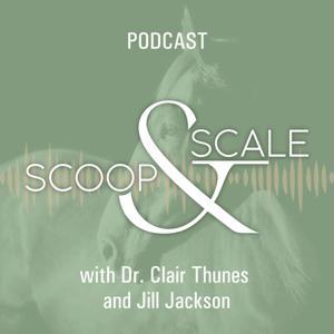 Scoop & Scale: An Equine Podcast (Mostly) About Nutrition by Dr. Clair Thunes and Jill Jackson