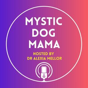 Mystic Dog Mama by Dr Alexia Mellor