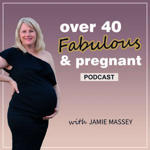 Over 40 Fabulous and Pregnant by Jamie Massey