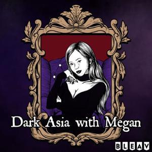 Dark Asia with Megan by Megan Lee, Bleav