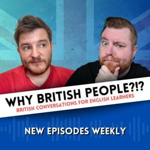WHY BRITISH PEOPLE?!? British Conversations For English Learners by WHY BRITISH PEOPLE?!?