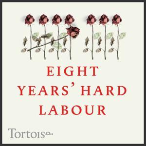Eight years' hard Labour by Tortoise Media