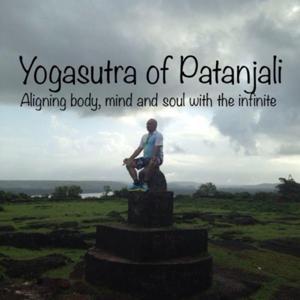 Yoga Sutras of Patañjali. Aligning body, mind and soul with the infinite by Ajay Sud