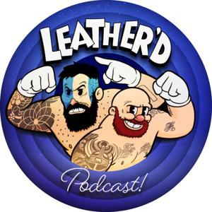 Leather'd Podcast by Leather'd Podcast
