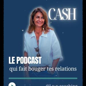CASH : le podcast pour faire bouger tes relations par l.u.v.coaching by CASH : le podcast pour faire bouger tes relations par l.u.v.coaching