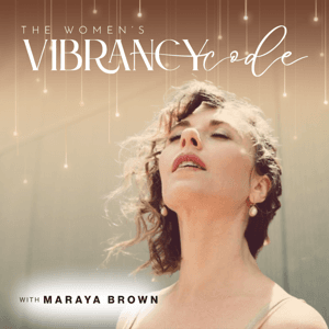 The Women's Vibrancy Code: Women's Health And Wellness w/ Maraya Brown by Maraya Brown