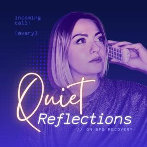 Quiet Reflections: On BPD Recovery by Avery the Quiet