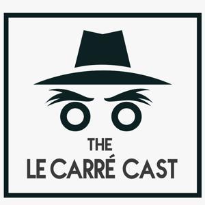 The le Carré Cast - A podcast on John le Carré novels by The le Carre Cast
