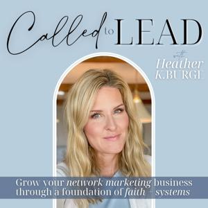 Called to Lead - Network Marketing | Scale Without Social Media | Christian Leadership | Social Selling Strategy by Heather K. Burge - Christian Mentor, Direct Sales Coach, Network Marketing Leader