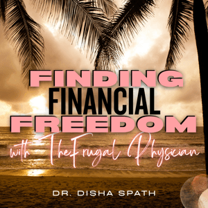 Finding Financial Freedom with The Frugal Physician - Finance, Wellness, Budget, Student Loans, Wealth, Doctor, Fitness, Money by Dr. Disha Spath, MD, FACP