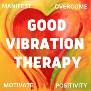 Good Vibration Therapy by Raise Your Vibration. Transform Your Life.