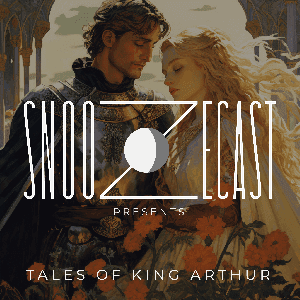 Snoozecast Presents: Tales of King Arthur by Snoozecast