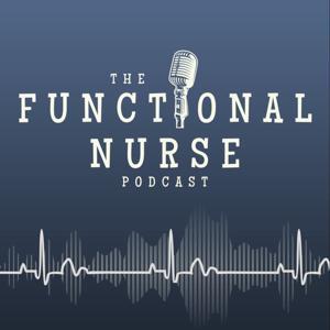 The Functional Nurse Podcast - Nursing in Functional Medicine by Brigitte Sager, DNP