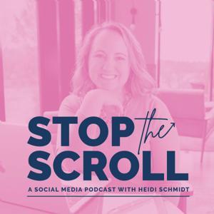 Stop the Scroll: A social Media podcast with Heidi Schmidt - Social Media and Content Marketing Advice for small business owners and solopreneurs looking to win online by Social Media Strategist, Content Marketer and Agency Owner Heidi Schmidt