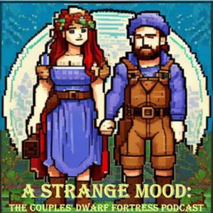 A Strange Mood: The Couple's Dwarf Fortress Podcast by Kristin McFarland, Drew Buschhorn