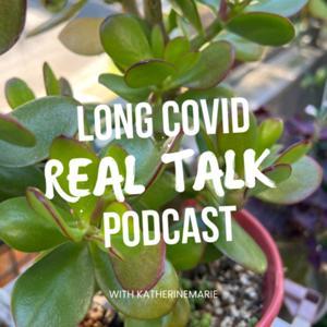 Long COVID Real Talk Podcast by Katherine Marie