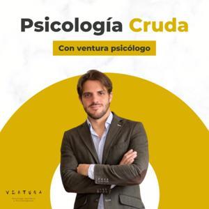 Psicología Cruda con Ventura Psicólogo by Buenaventura del Charco