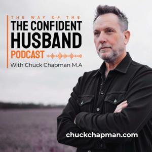 The Way of The Confident Husband - Chuck Chapman, M.A. by Chuck Chapman, M.A.