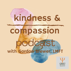 Kindness  Compassion Podcast by Gordon Brewer