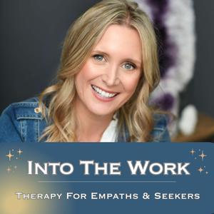 Into The Work: Therapy For Empaths And Seekers by Michelle Poverman