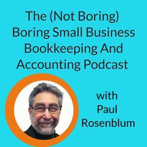 The (Not Boring) Boring Small Business Bookkeeping and Accounting Podcast by Paul Rosenblum, Bookkeeping Mensch
