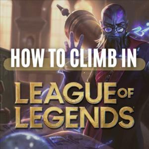How to Climb in League of Legends | A Solo-Queue Experience by Dylan
