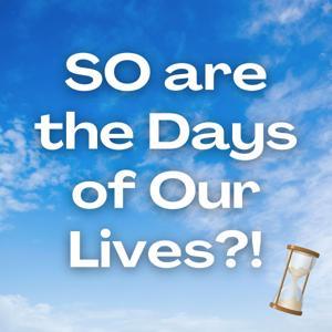 SO are the Days of Our Lives?! by Olivia Wilusz