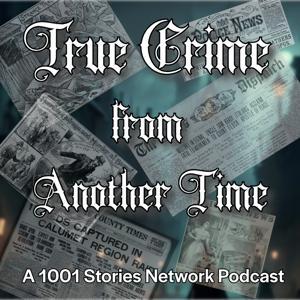 1001 True Crime From Another Time with Host Jon Hagadorn by Host Jon Hagadorn