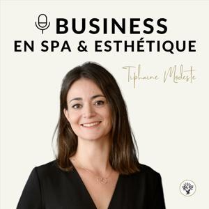 BUSINESS EN SPA ET ESTHÉTIQUE - Par Tiphaine Modeste by Tiphaine Modeste