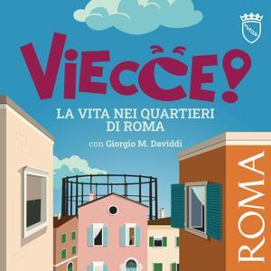 VIECCE! La vita nei quartieri di Roma by Roma Capitale