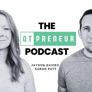 The OTPreneur Podcast by Jayson Davies & Sarah Putt