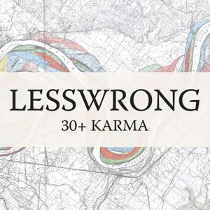 LessWrong (30+ Karma) by LessWrong