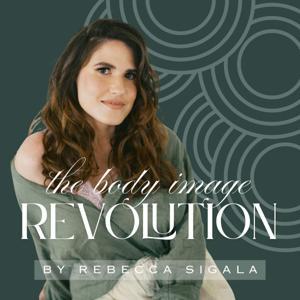 The Body Image Revolution by Rebecca Sigala