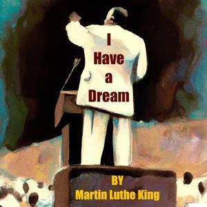 Martin Luther King - I have a Dream Speech by Inception Point Ai