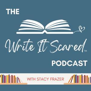 The Write It Scared Podcast by Stacy Frazer