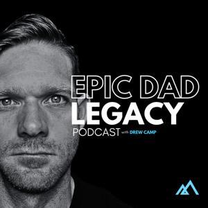 Epic Dad Legacy by Drew Camp